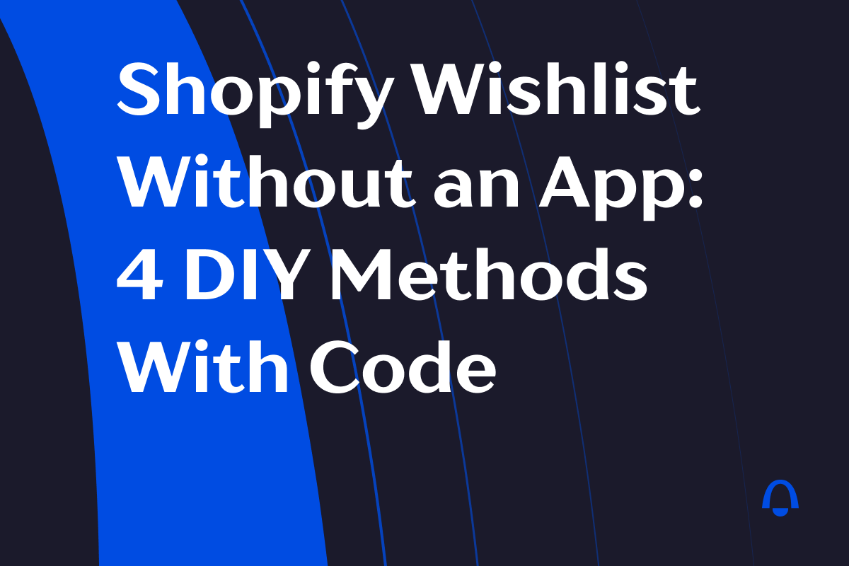 قائمة الأمنيات في Shopify بدون تطبيق: 4 طرق يدوية مع الأكواد (2026)